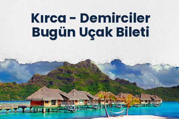 Kırca → Demirciler Bugün Uçak Bileti
