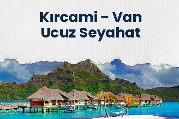 Kırcami → Van Ucuz Seyahat