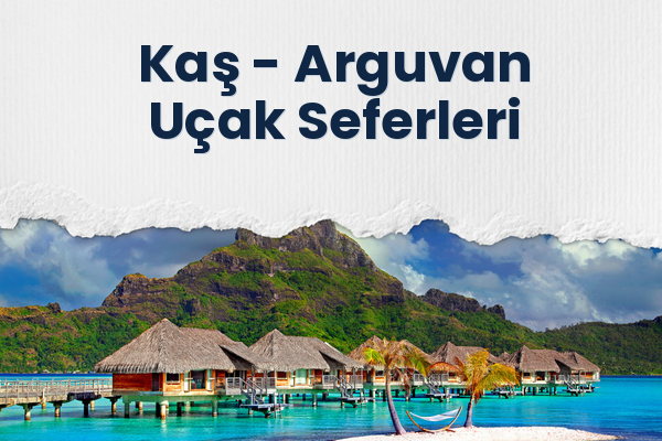 Kaş → Arguvan Uçak Seferleri