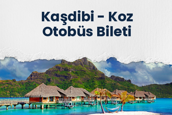 Kaşdibi → Koz Otobüs Bileti