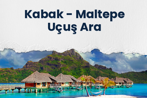 Kabak → Maltepe Uçuş Ara