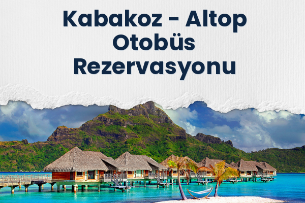 Kabakoz → Altop Otobüs Rezervasyonu
