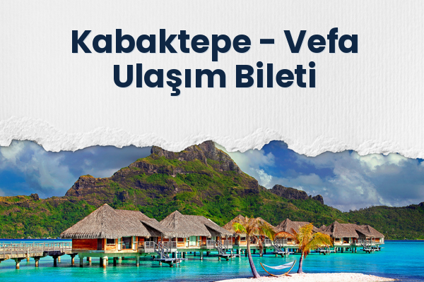 Kabaktepe → Vefa Ulaşım Bileti