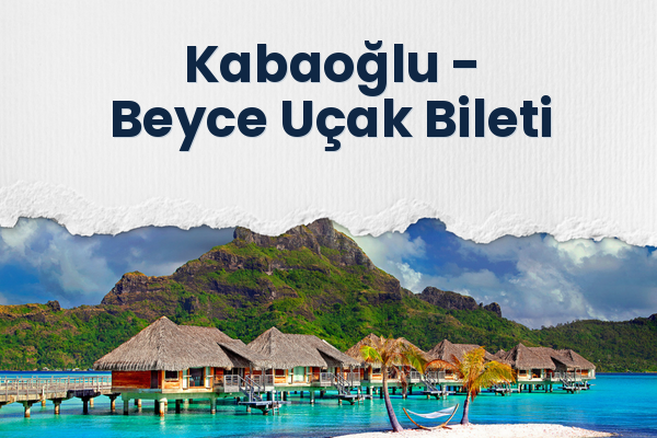 Kabaoğlu → Beyce Uçak Bileti