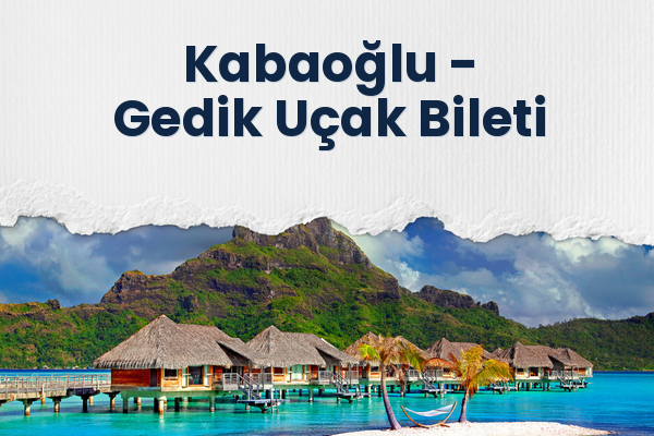 Kabaoğlu → Gedik Uçak Bileti