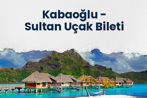 Kabaoğlu → Sultan Uçak Bileti