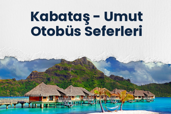 Kabataş → Umut Otobüs Seferleri