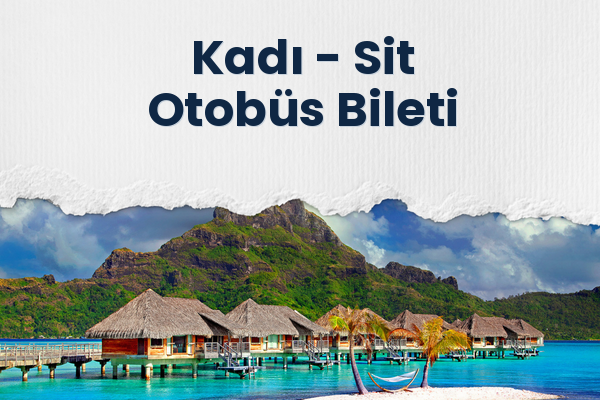 Kadı → Sit Otobüs Bileti