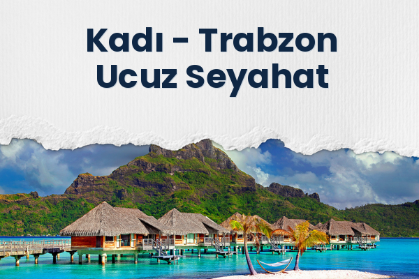 Kadı → Trabzon Ucuz Seyahat