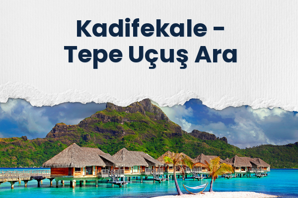 Kadifekale → Tepe Uçuş Ara