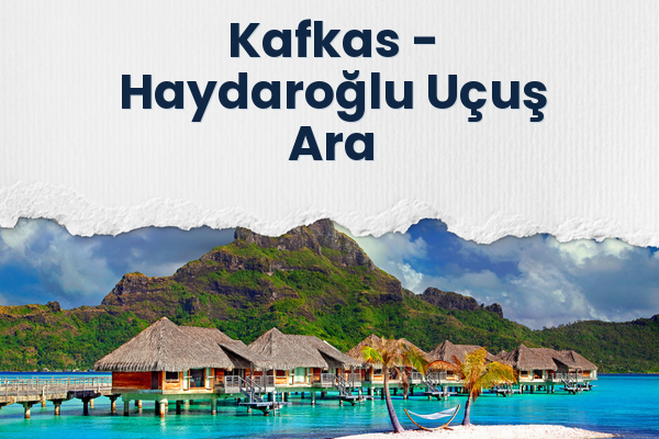Kafkas → Haydaroğlu Uçuş Ara