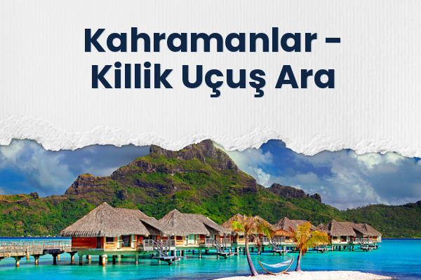 Kahramanlar → Killik Uçuş Ara