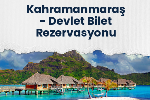 Kahramanmaraş → Devlet Bilet Rezervasyonu