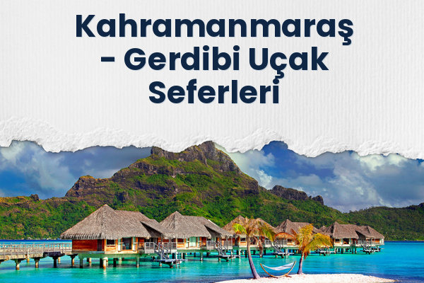 Kahramanmaraş → Gerdibi Uçak Seferleri