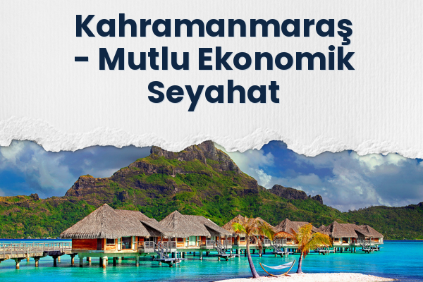 Kahramanmaraş → Mutlu Ekonomik Seyahat