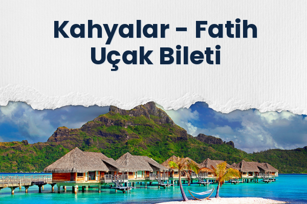 Kahyalar → Fatih Uçak Bileti