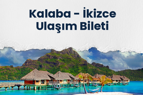 Kalaba → İkizce Ulaşım Bileti