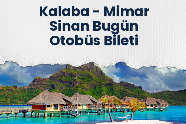 Kalaba → Mimar Sinan Bugün Otobüs Bileti