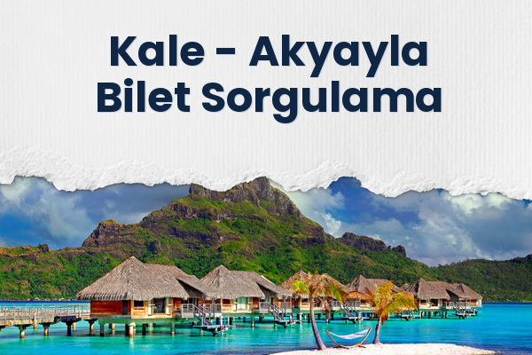 Kale → Akyayla Bilet Sorgulama