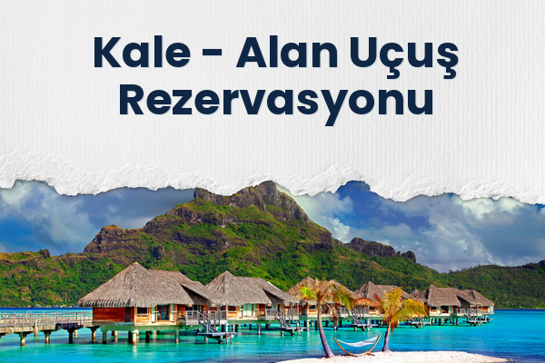 Kale → Alan Uçuş Rezervasyonu