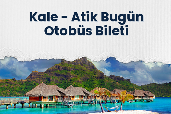 Kale → Atik Bugün Otobüs Bileti