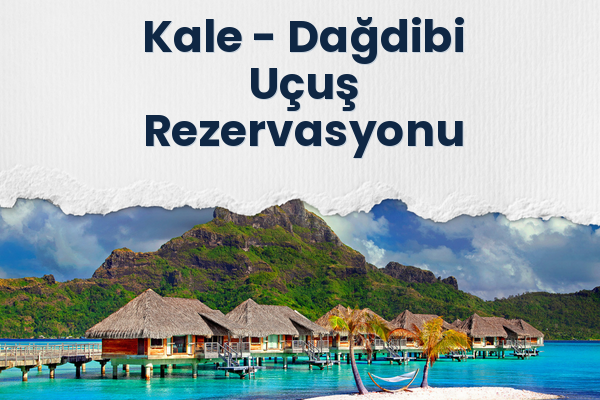 Kale → Dağdibi Uçuş Rezervasyonu