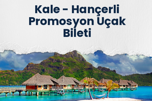Kale → Hançerli Promosyon Uçak Bileti