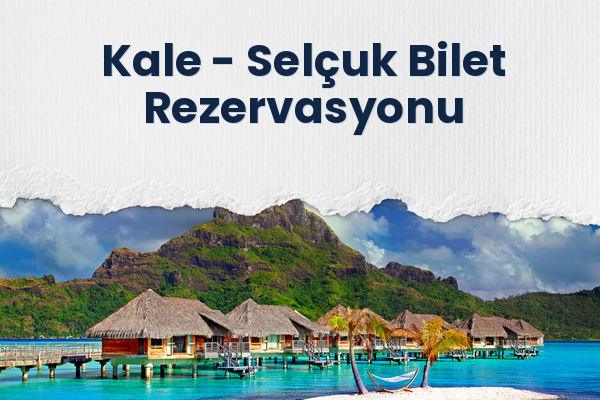Kale → Selçuk Bilet Rezervasyonu