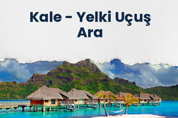 Kale → Yelki Uçuş Ara