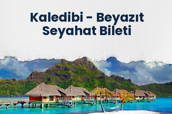 Kaledibi → Beyazıt Seyahat Bileti