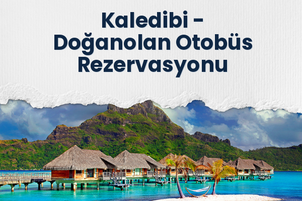 Kaledibi → Doğanolan Otobüs Rezervasyonu