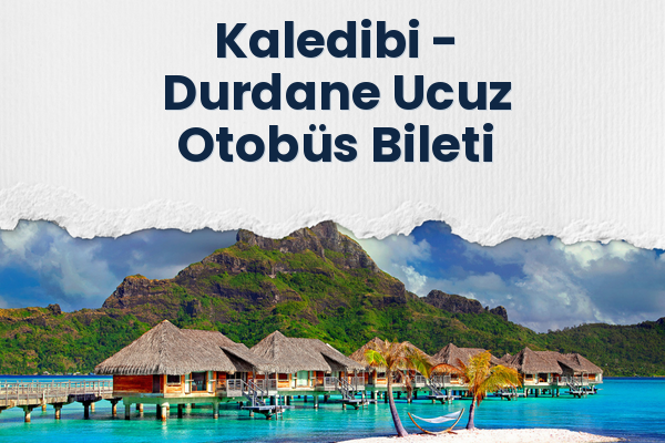 Kaledibi → Durdane Ucuz Otobüs Bileti