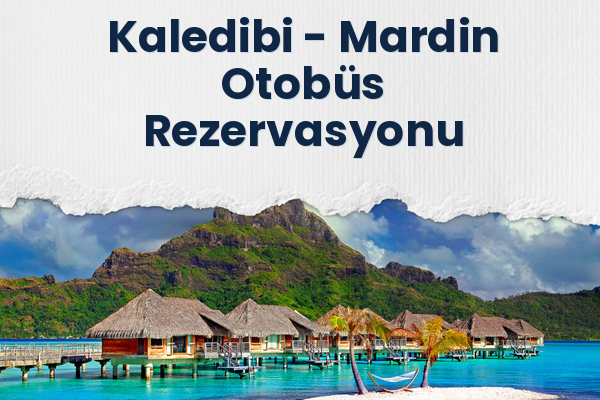 Kaledibi → Mardin Otobüs Rezervasyonu
