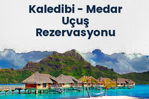Kaledibi → Medar Uçuş Rezervasyonu