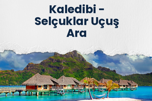 Kaledibi → Selçuklar Uçuş Ara