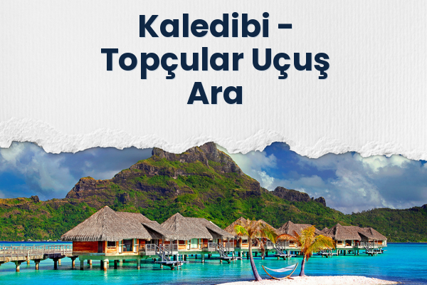 Kaledibi → Topçular Uçuş Ara