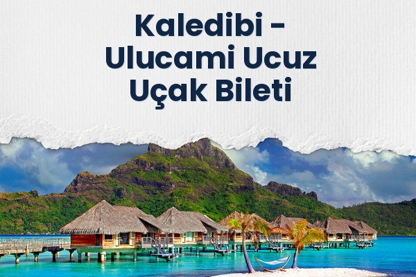 Kaledibi → Ulucami Ucuz Uçak Bileti