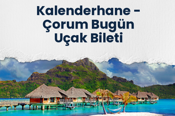 Kalenderhane → Çorum Bugün Uçak Bileti