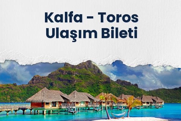 Kalfa → Toros Ulaşım Bileti