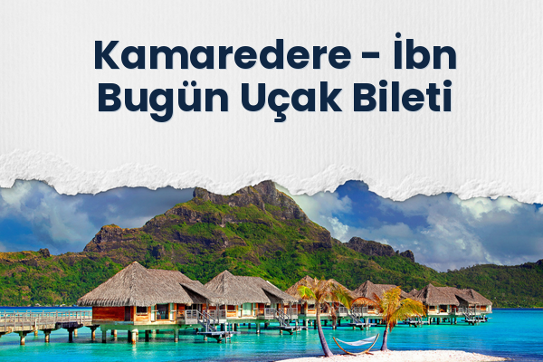 Kamaredere → İbn Bugün Uçak Bileti