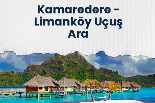 Kamaredere → Limanköy Uçuş Ara