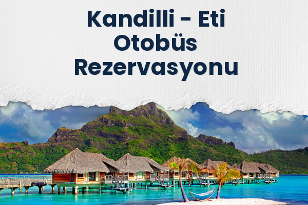 Kandilli → Eti Otobüs Rezervasyonu