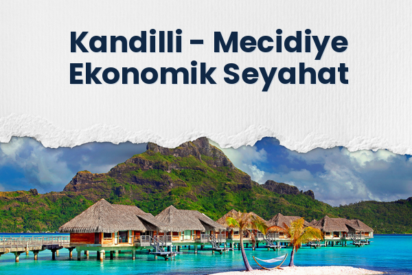 Kandilli → Mecidiye Ekonomik Seyahat