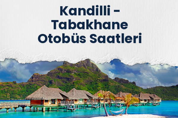 Kandilli → Tabakhane Otobüs Saatleri