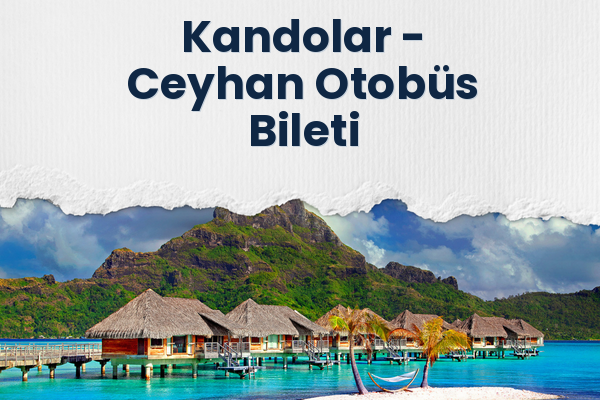 Kandolar → Ceyhan Otobüs Bileti