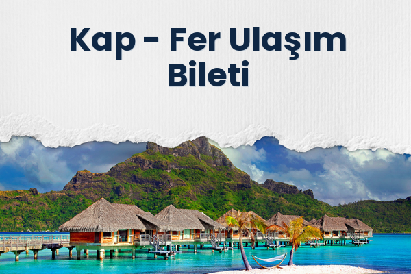 Kap → Fer Ulaşım Bileti