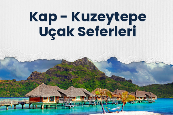 Kap → Kuzeytepe Uçak Seferleri