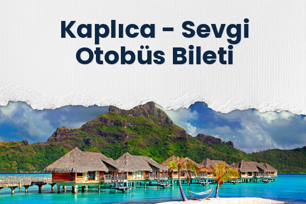 Kaplıca → Sevgi Otobüs Bileti