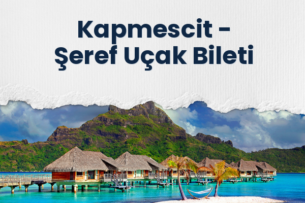 Kapmescit → Şeref Uçak Bileti