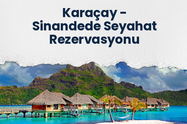 Karaçay → Sinandede Seyahat Rezervasyonu